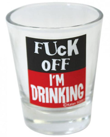 F-ck Off I'm Drinking Shot Glass