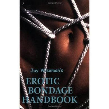 Jay Wiseman&#039;s Erotic Bondage Handbook